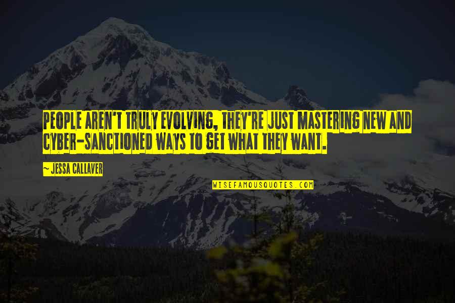 Ellanita Set Quotes By Jessa Callaver: People aren't truly evolving, they're just mastering new Ellanita Set Quotes By Jessa Callaver: People aren't truly evolving, they're just mastering new