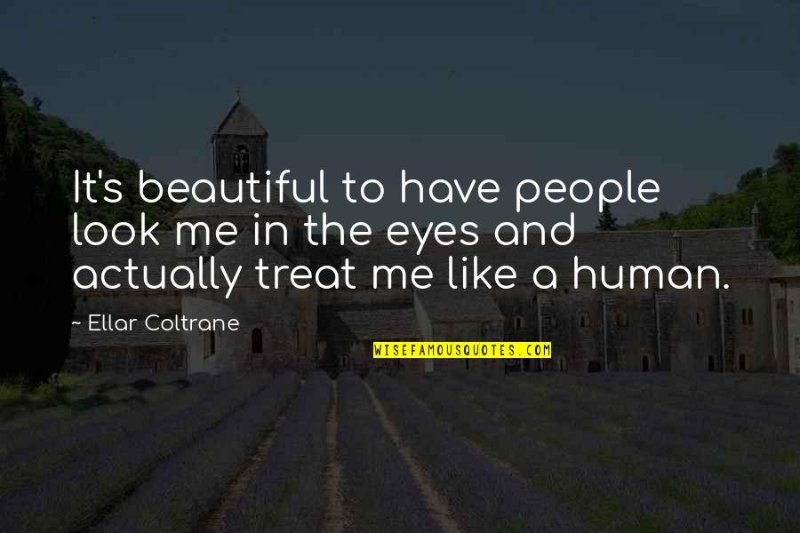 Ellar Quotes By Ellar Coltrane: It's beautiful to have people look me in Ellar Quotes By Ellar Coltrane: It's beautiful to have people look me in