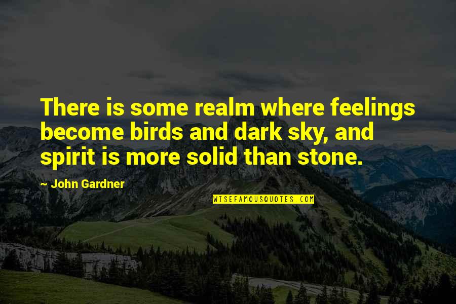 Ellar Quotes By John Gardner: There is some realm where feelings become birds Ellar Quotes By John Gardner: There is some realm where feelings become birds