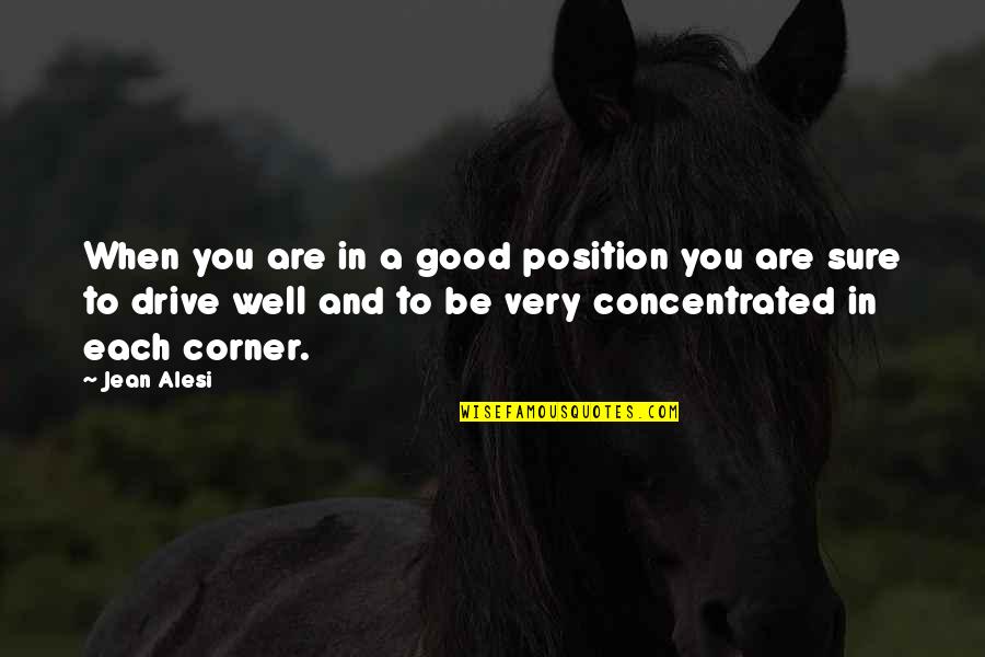 Ellary Day Szyndlar Quotes By Jean Alesi: When you are in a good position you