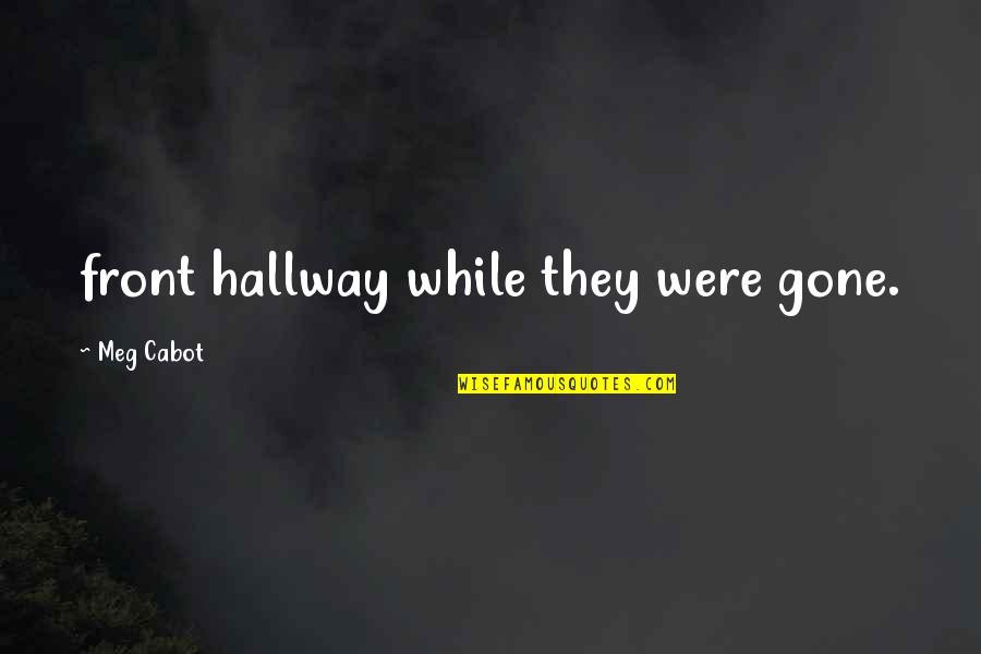 Ellary Russell Quotes By Meg Cabot: front hallway while they were gone. Ellary Russell Quotes By Meg Cabot: front hallway while they were gone.