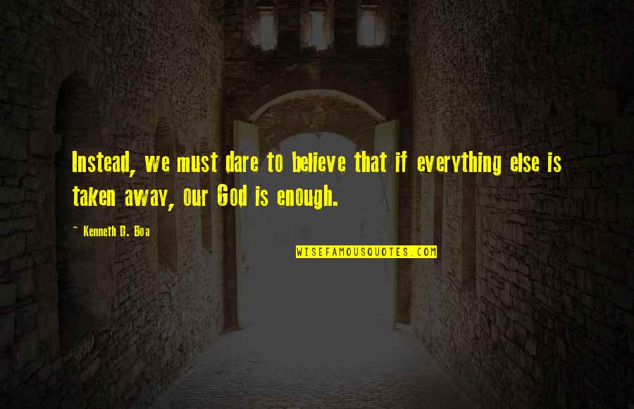Ellas In English Quotes By Kenneth D. Boa: Instead, we must dare to believe that if Ellas In English Quotes By Kenneth D. Boa: Instead, we must dare to believe that if