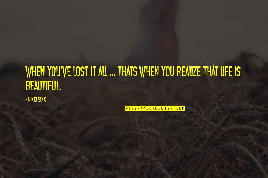 Ellas On The Bay Quotes By Nikki Sixx: When You've lost it all ... thats when