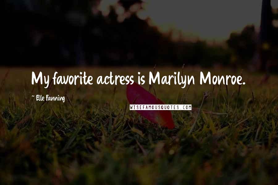 Elle Fanning quotes: My favorite actress is Marilyn Monroe.