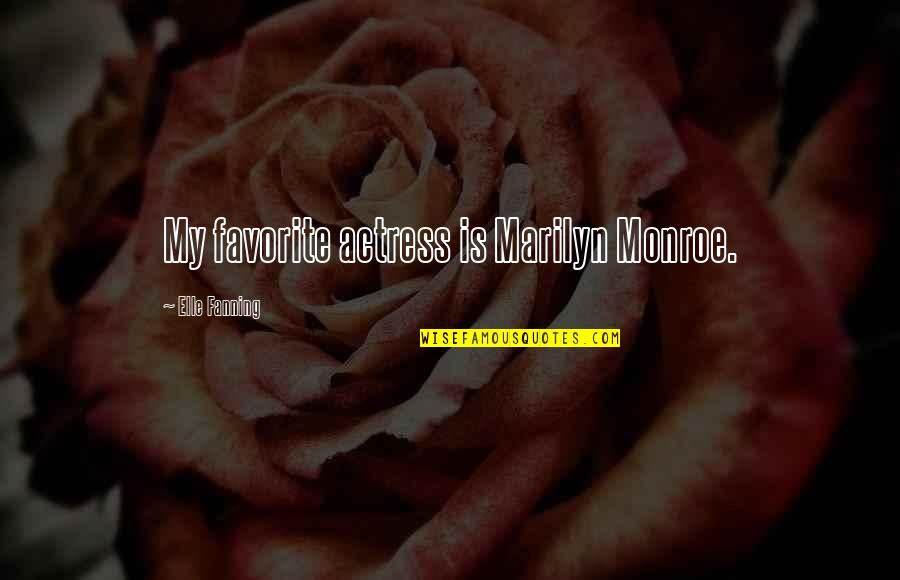 Elle Fanning Quotes By Elle Fanning: My favorite actress is Marilyn Monroe.