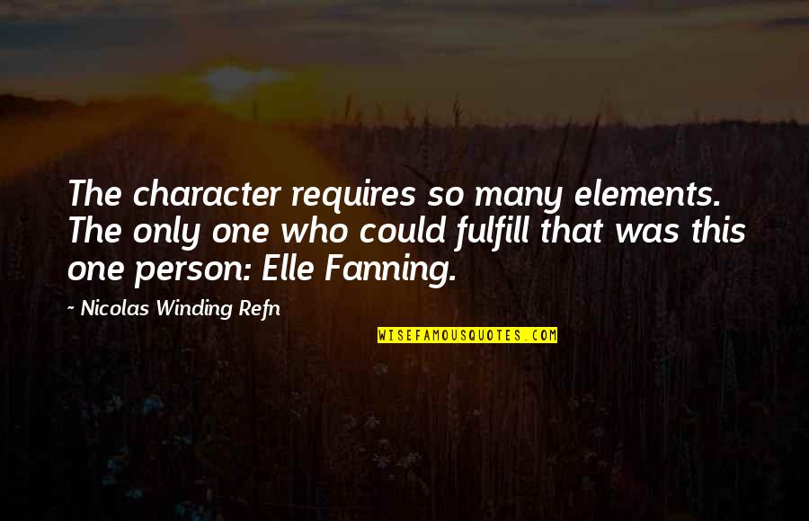 Elle Fanning Quotes By Nicolas Winding Refn: The character requires so many elements. The only