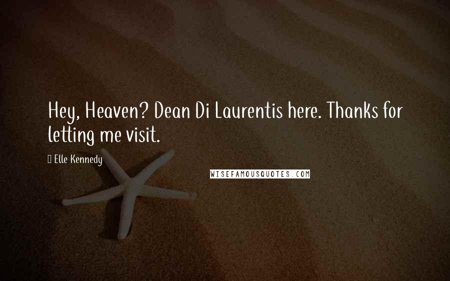 Elle Kennedy quotes: Hey, Heaven? Dean Di Laurentis here. Thanks for letting me visit.