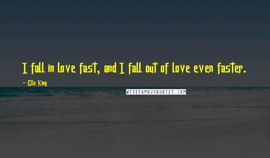 Elle King quotes: I fall in love fast, and I fall out of love even faster.