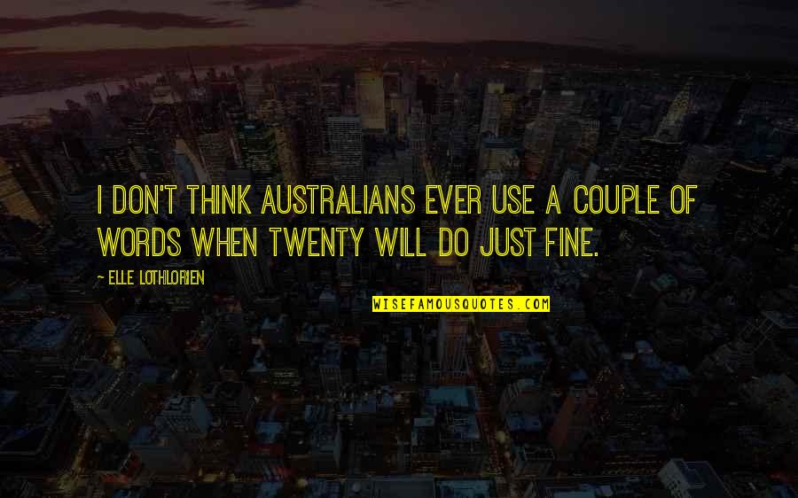 Elle Lothlorien Quotes By Elle Lothlorien: I don't think Australians ever use a couple