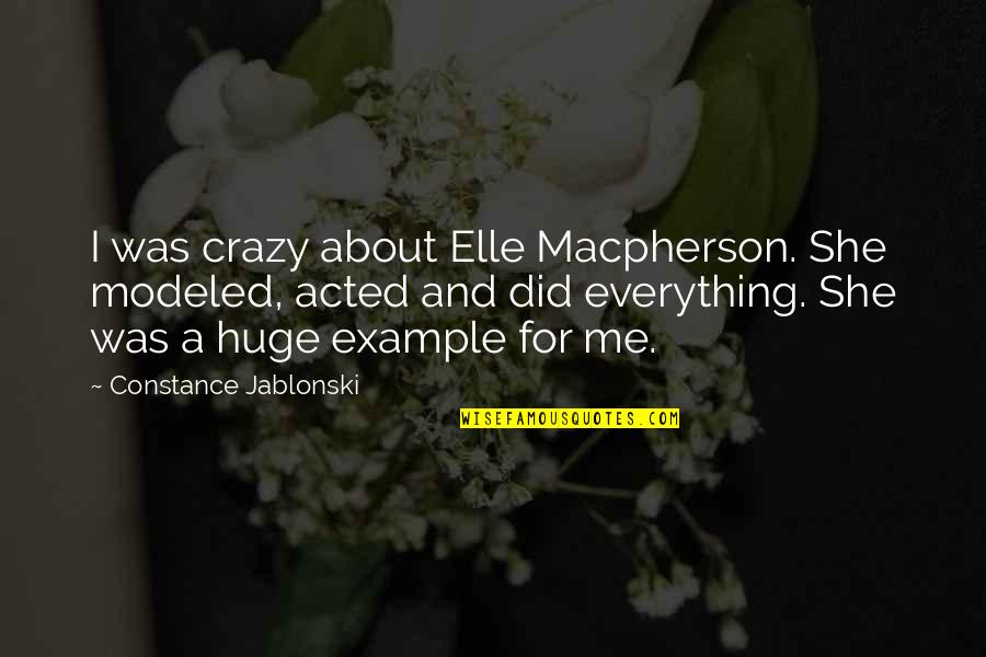 Elle Macpherson Quotes By Constance Jablonski: I was crazy about Elle Macpherson. She modeled,