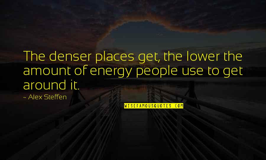 Elle Varner Quotes By Alex Steffen: The denser places get, the lower the amount