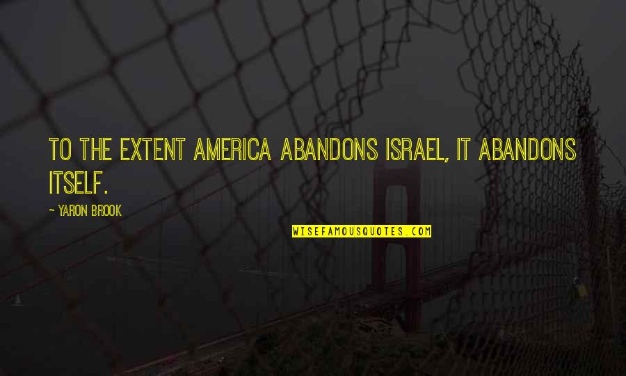 Ellefritz Quotes By Yaron Brook: To the extent America abandons Israel, it abandons