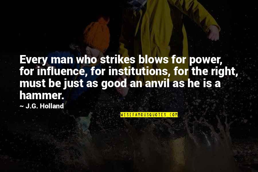 Elleg Rden Hiller D Quotes By J.G. Holland: Every man who strikes blows for power, for