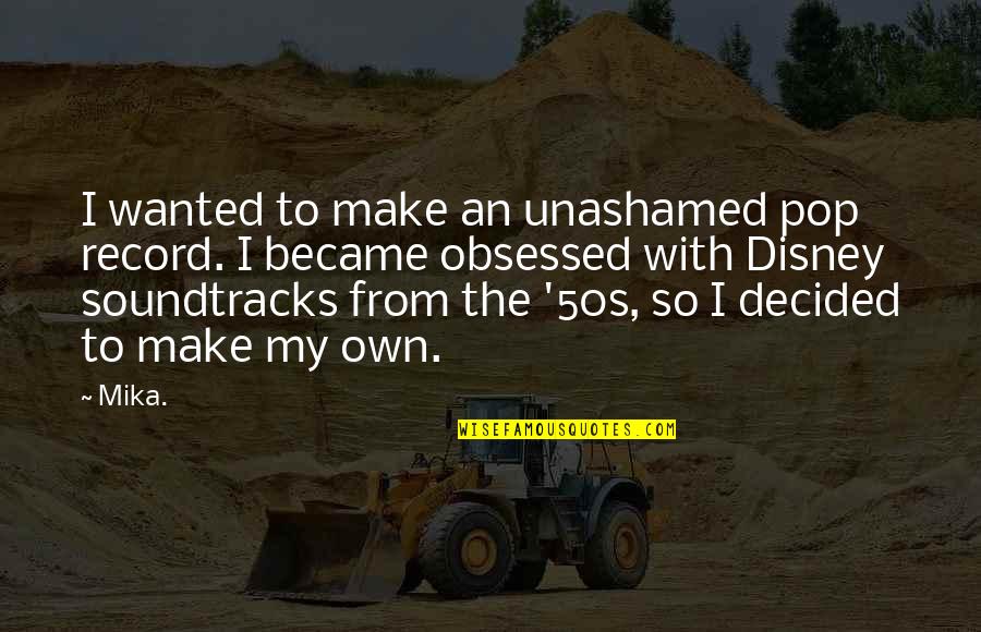 Ellegard Mcsm Quotes By Mika.: I wanted to make an unashamed pop record. Ellegard Mcsm Quotes By Mika.: I wanted to make an unashamed pop record.