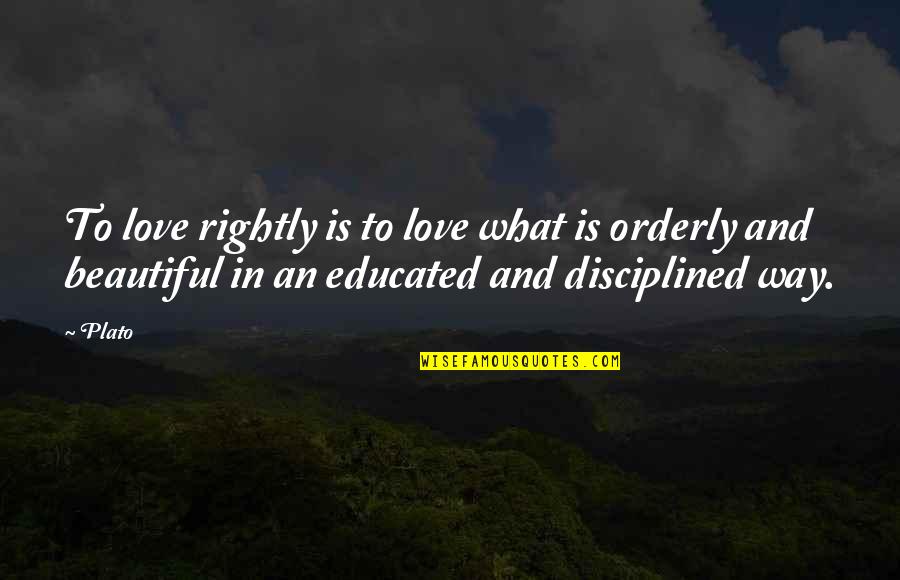 Ellemieke Vermolens Age Quotes By Plato: To love rightly is to love what is Ellemieke Vermolens Age Quotes By Plato: To love rightly is to love what is