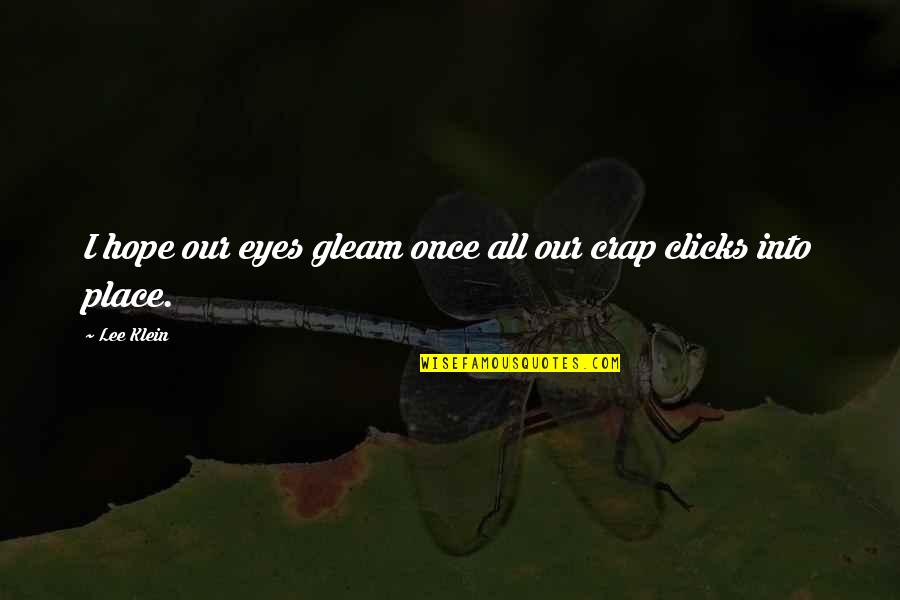Ellemist Quotes By Lee Klein: I hope our eyes gleam once all our