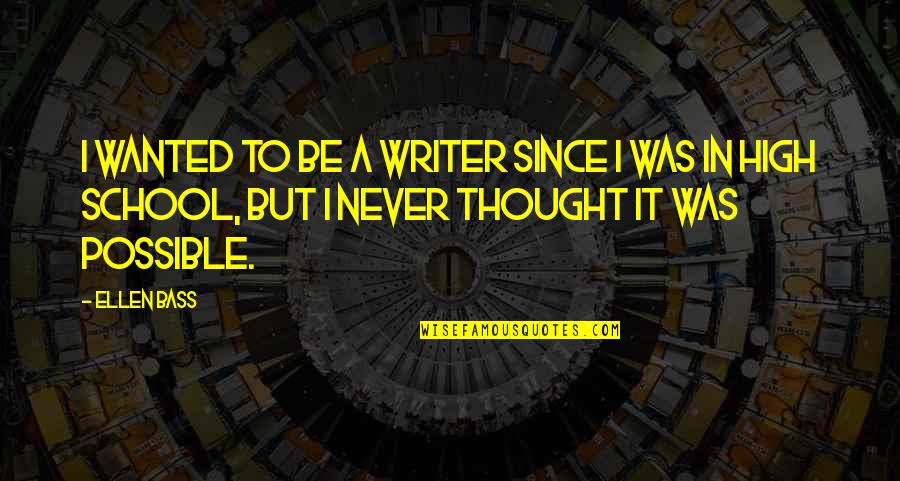 Ellen Bass Quotes By Ellen Bass: I wanted to be a writer since I