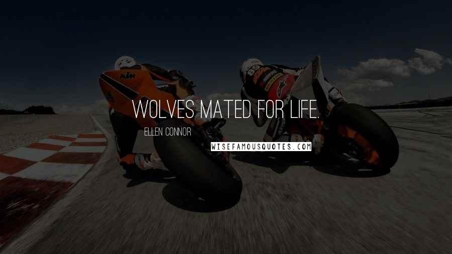 Ellen Connor quotes: Wolves mated for life.