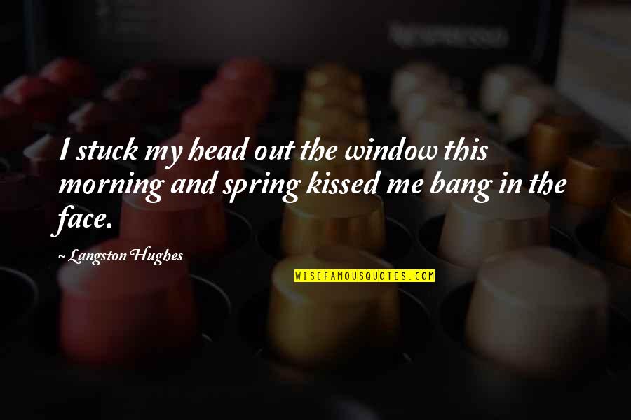 Ellen Corby Quotes By Langston Hughes: I stuck my head out the window this Ellen Corby Quotes By Langston Hughes: I stuck my head out the window this