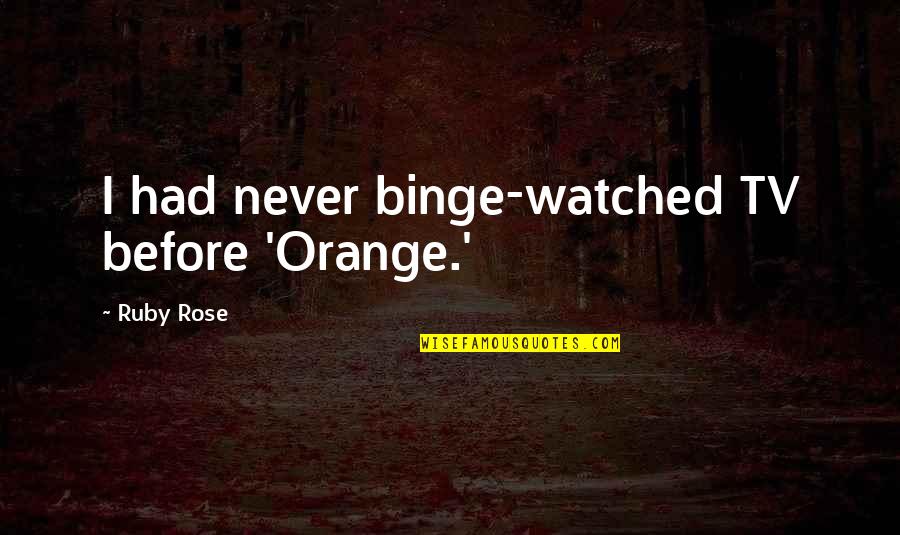 Ellen Degeneres Academy Awards Quotes By Ruby Rose: I had never binge-watched TV before 'Orange.'