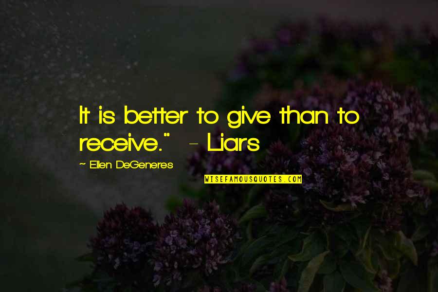 Ellen Degeneres Funny Quotes By Ellen DeGeneres: It is better to give than to receive." Ellen Degeneres Funny Quotes By Ellen DeGeneres: It is better to give than to receive."