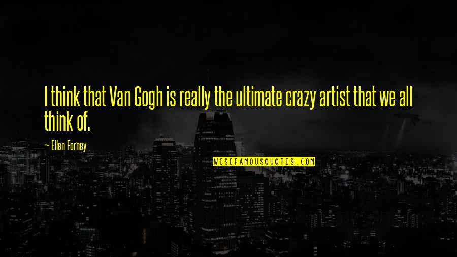 Ellen Forney Quotes By Ellen Forney: I think that Van Gogh is really the