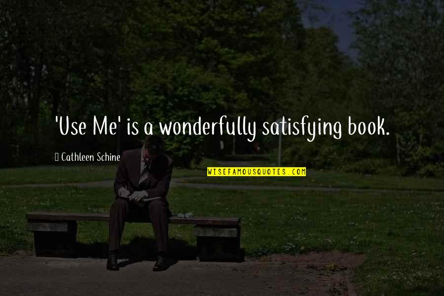 Ellen Foster Quotes By Cathleen Schine: 'Use Me' is a wonderfully satisfying book.