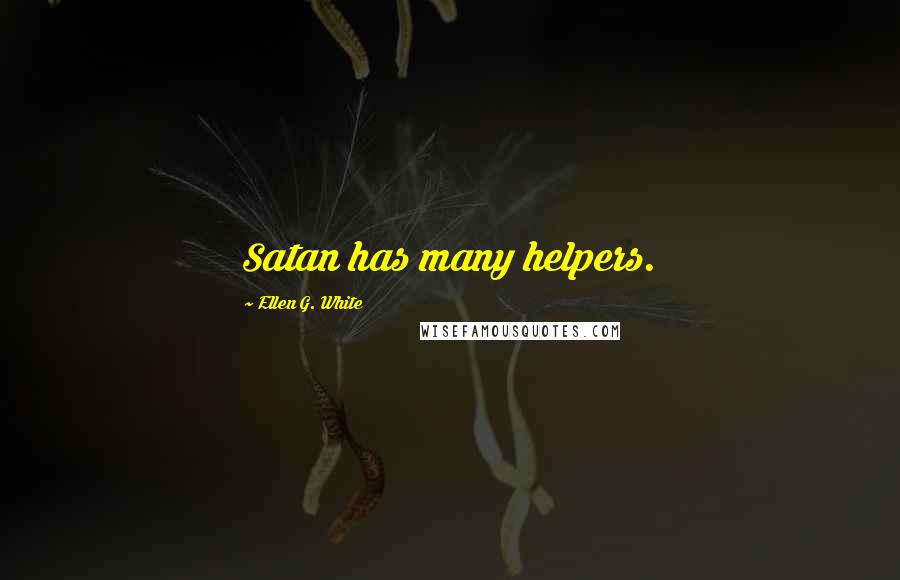 Ellen G. White quotes: Satan has many helpers.