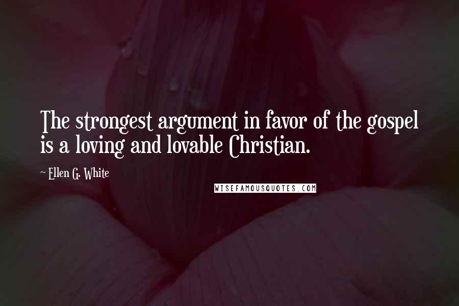 Ellen G. White quotes: The strongest argument in favor of the gospel is a loving and lovable Christian.