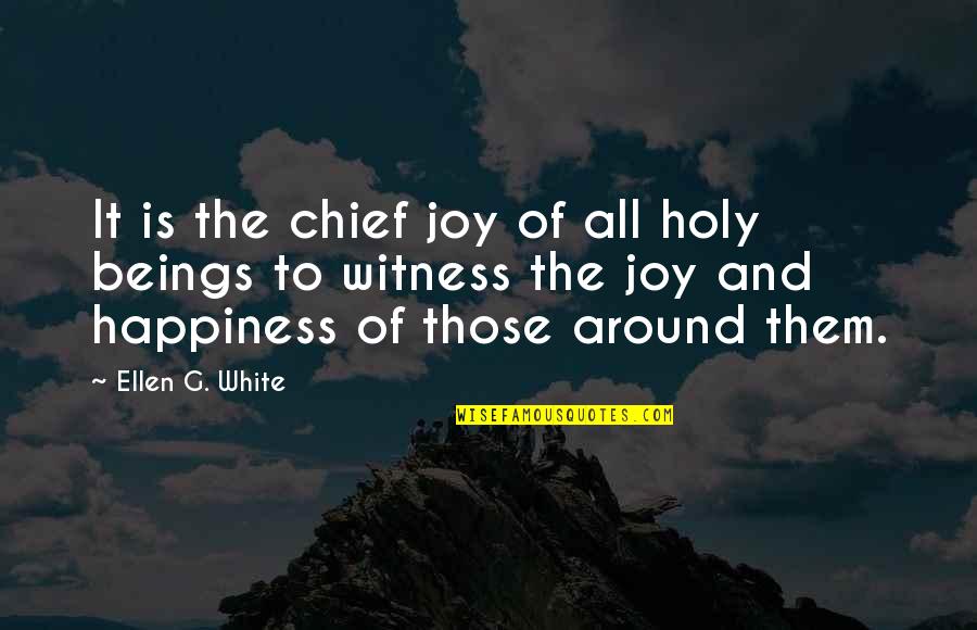 Ellen G White Quotes By Ellen G. White: It is the chief joy of all holy