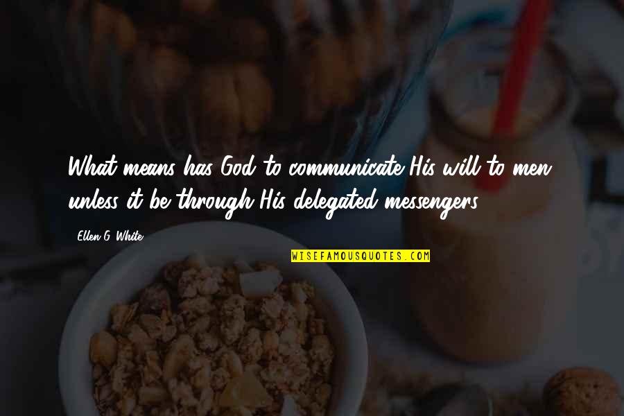 Ellen G White Quotes By Ellen G. White: What means has God to communicate His will