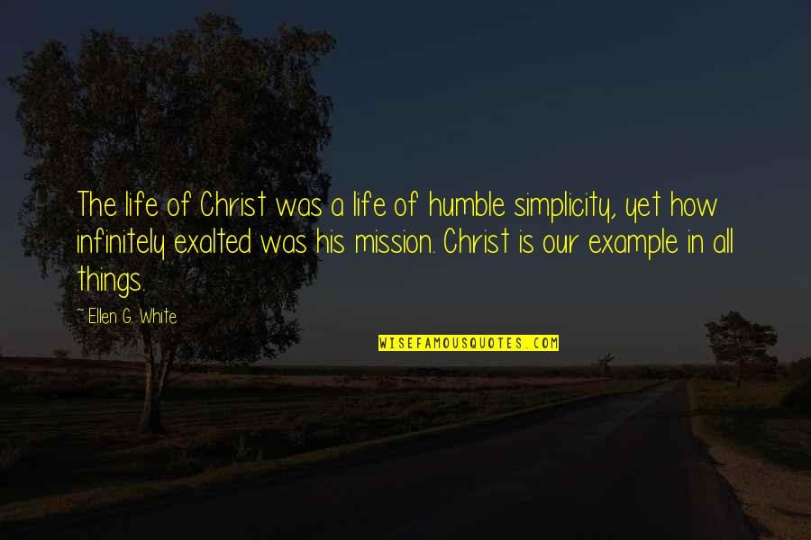 Ellen G White Quotes By Ellen G. White: The life of Christ was a life of