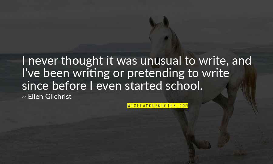 Ellen Gilchrist Quotes By Ellen Gilchrist: I never thought it was unusual to write,