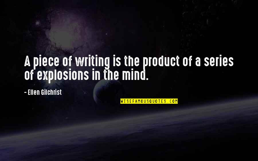 Ellen Gilchrist Quotes By Ellen Gilchrist: A piece of writing is the product of