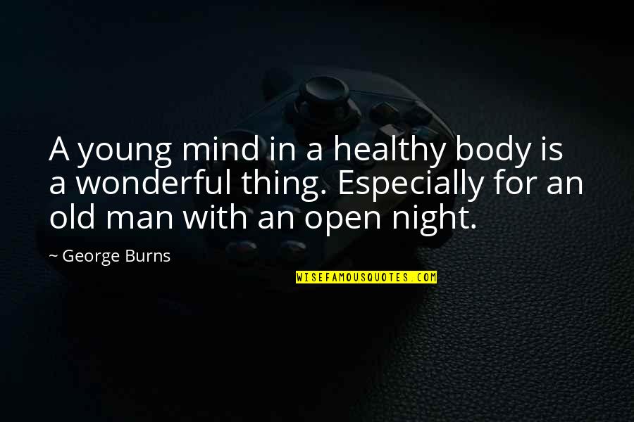 Ellen Gilchrist Quotes By George Burns: A young mind in a healthy body is