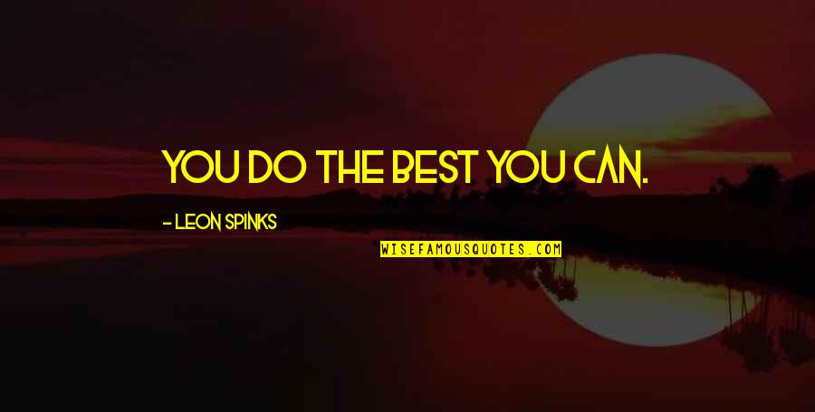 Ellen Griswold Quotes By Leon Spinks: You do the best you can. Ellen Griswold Quotes By Leon Spinks: You do the best you can.
