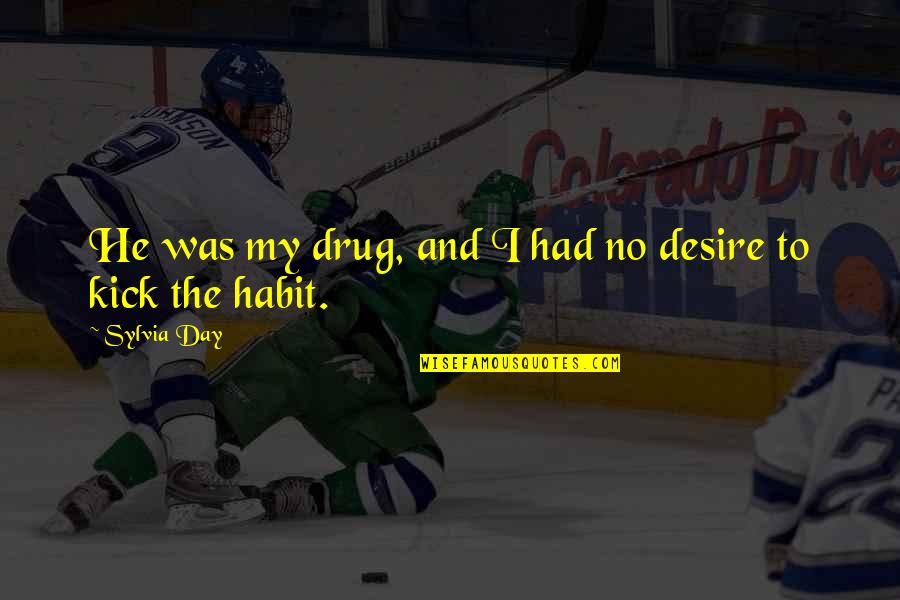 Ellen Griswold Quotes By Sylvia Day: He was my drug, and I had no