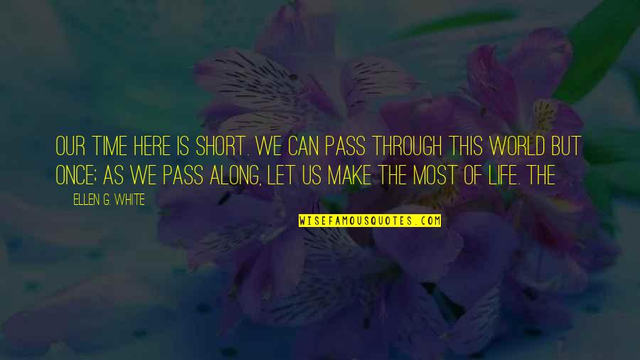 Ellen Here And Now Quotes By Ellen G. White: Our time here is short. We can pass Ellen Here And Now Quotes By Ellen G. White: Our time here is short. We can pass