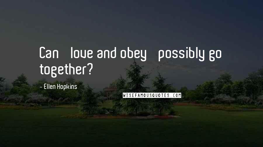 Ellen Hopkins quotes: Can 'love and obey' possibly go together?