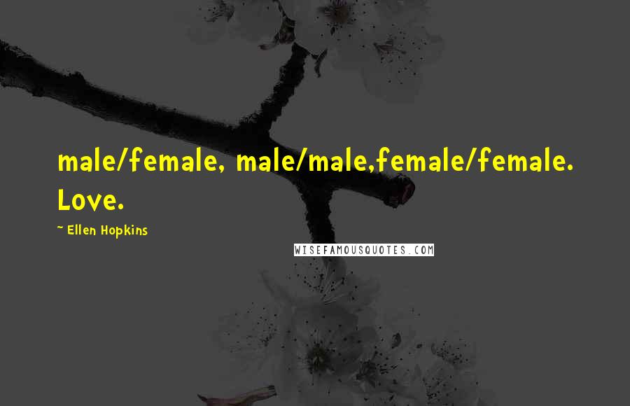 Ellen Hopkins quotes: male/female, male/male,female/female. Love.