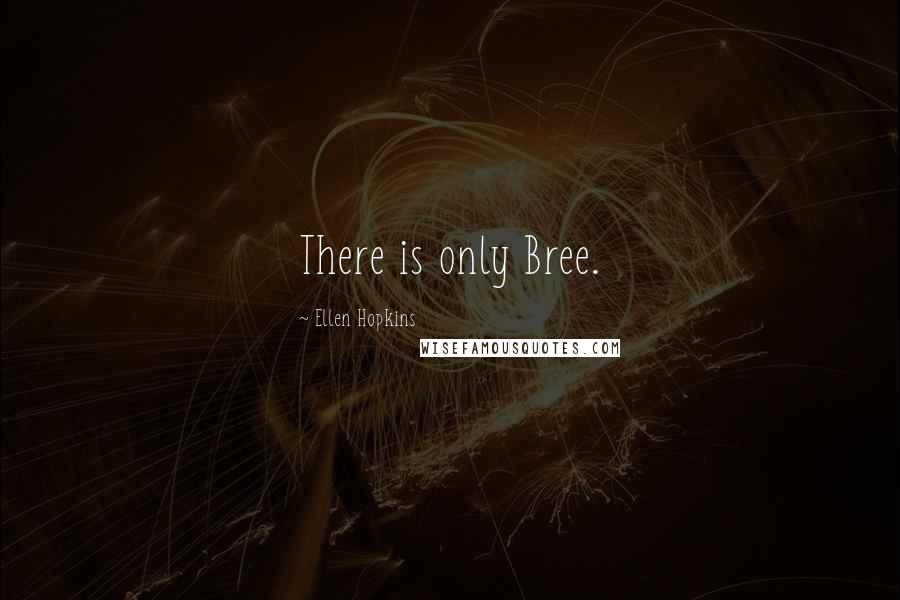 Ellen Hopkins quotes: There is only Bree.