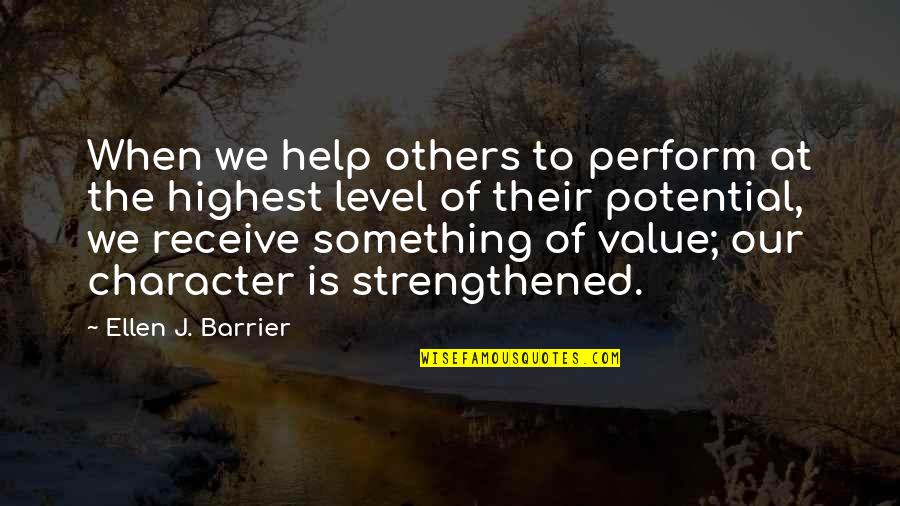 Ellen J Barrier Quotes By Ellen J. Barrier: When we help others to perform at the