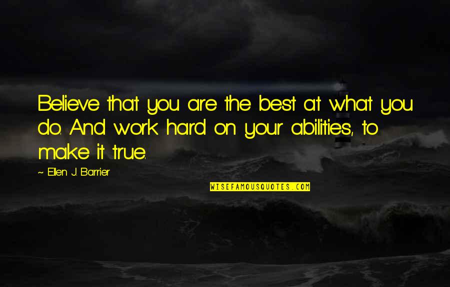 Ellen J Barrier Quotes By Ellen J. Barrier: Believe that you are the best at what