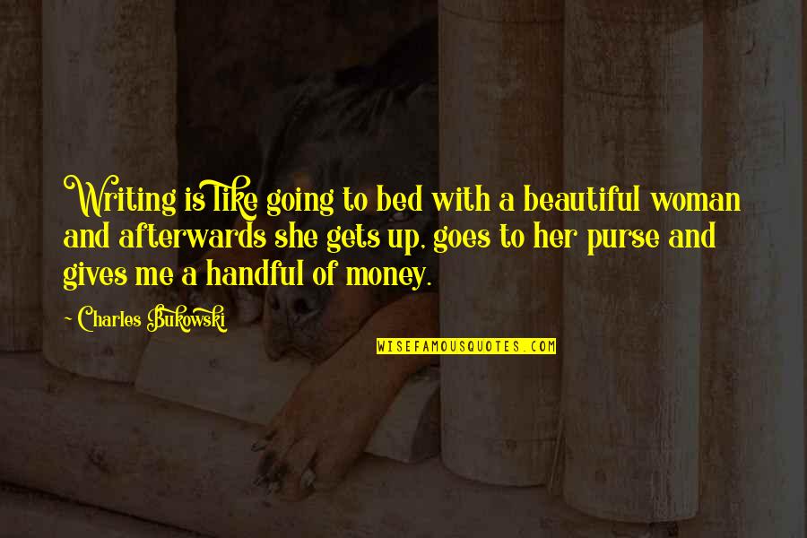 Ellen Johnson Sirleaf Famous Quotes By Charles Bukowski: Writing is like going to bed with a