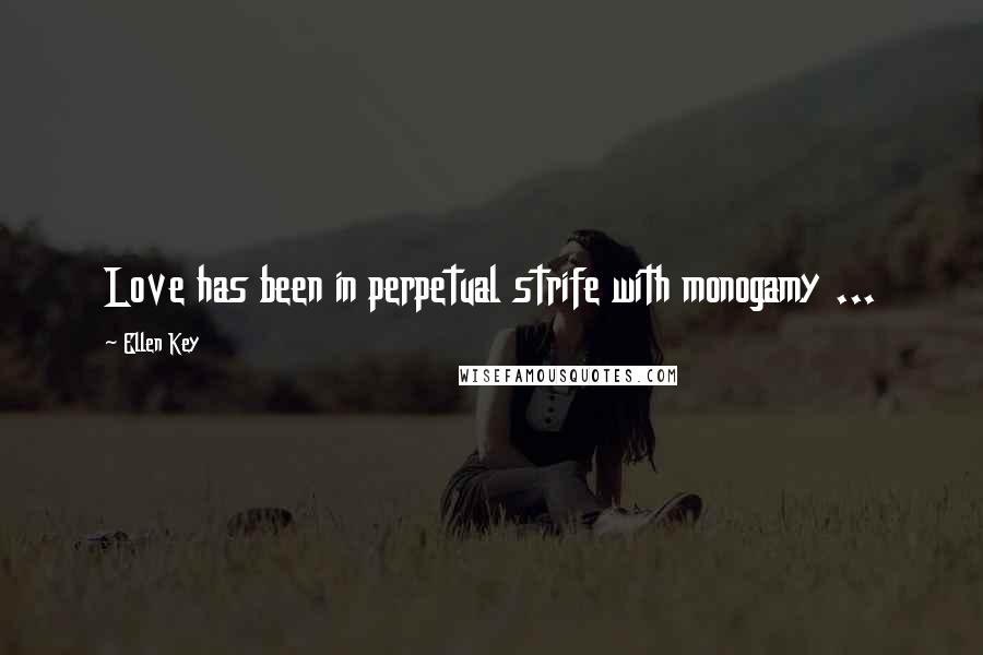 Ellen Key quotes: Love has been in perpetual strife with monogamy ...