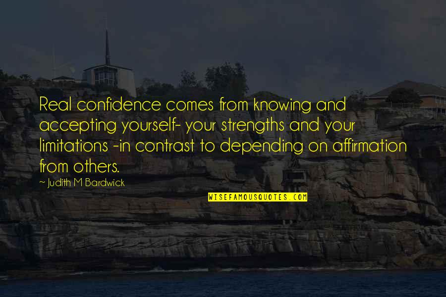 Ellen Kullman Quotes By Judith M Bardwick: Real confidence comes from knowing and accepting yourself-