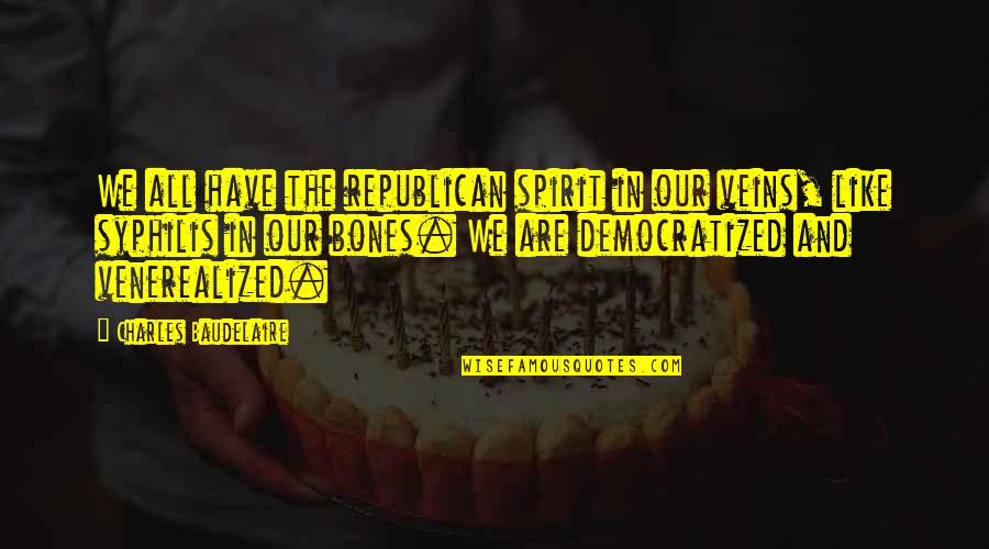 Ellen Kushner Quotes By Charles Baudelaire: We all have the republican spirit in our Ellen Kushner Quotes By Charles Baudelaire: We all have the republican spirit in our