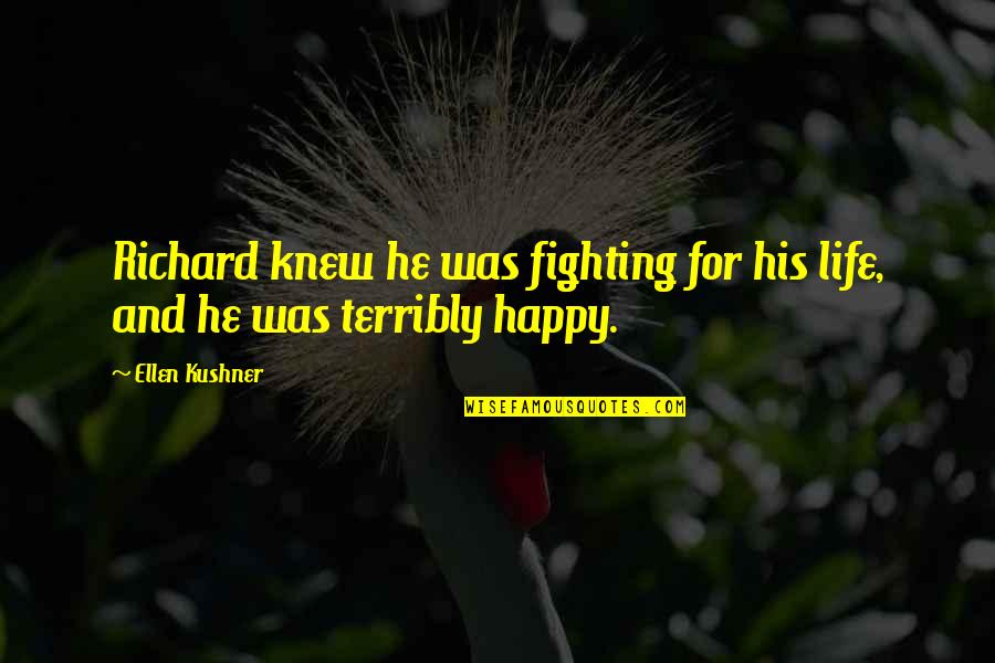 Ellen Kushner Quotes By Ellen Kushner: Richard knew he was fighting for his life,