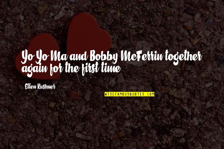 Ellen Kushner Quotes By Ellen Kushner: Yo-Yo Ma and Bobby McFerrin together again for Ellen Kushner Quotes By Ellen Kushner: Yo-Yo Ma and Bobby McFerrin together again for