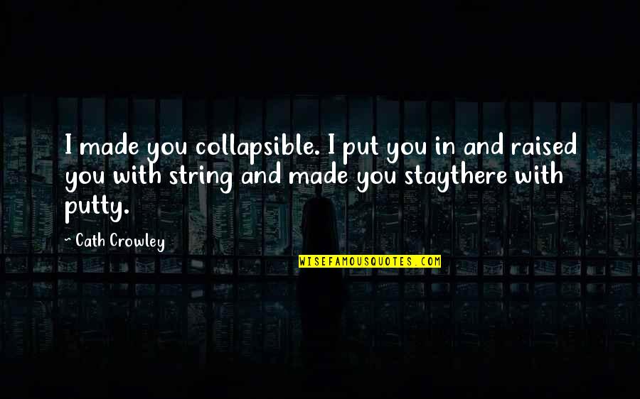 Ellen Langer Quotes By Cath Crowley: I made you collapsible. I put you in